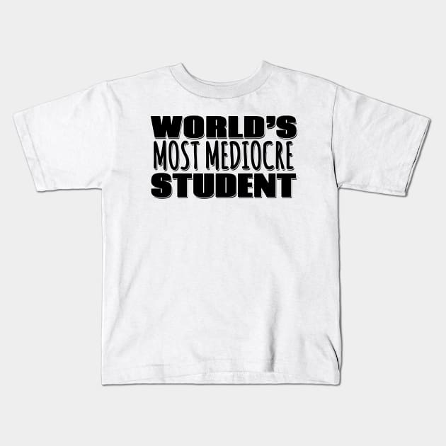 World's Most Mediocre Student Kids T-Shirt by Mookle